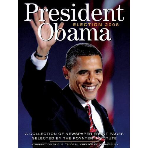 President Obama: Election 2008: A Collection of Newspaper Front