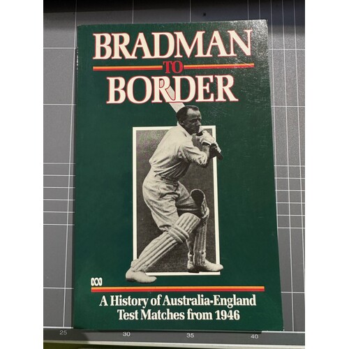 BRADMAN TO BORDER: A History of Australia-England Test Matches from 1946