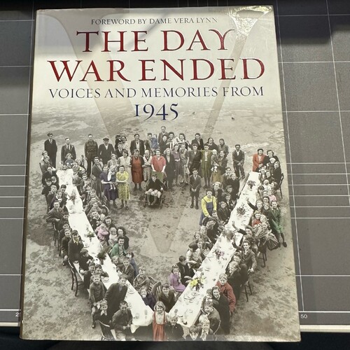 The Day War Ended: Voices and Memories from 1945 By Vera Lynn