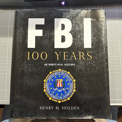 FBI 100 Years: An Unofficial History - By Henry M. Holden (hardcover book)