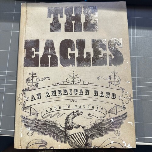 THE EAGLES: AN AMERICAN BAND By Andrew Vaughan - Hardcover