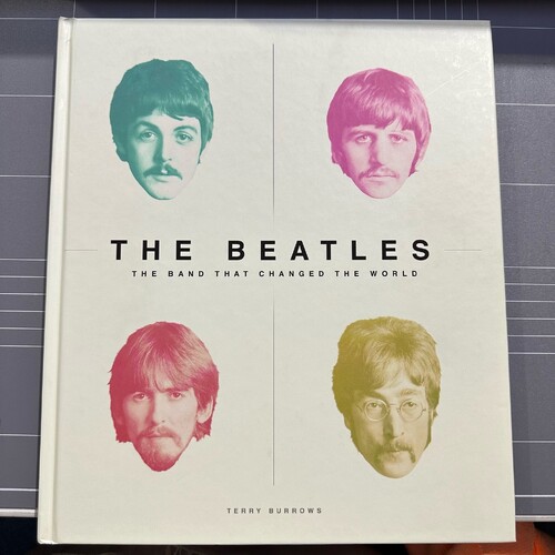THE BEATLES: THE BAND THAT CHANGED THE WORLD By Terry Burrows - Hardcover