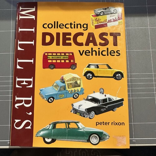 Miller's Collecting Diecast Vehicles by Peter Rixon (Hardback, 2005)