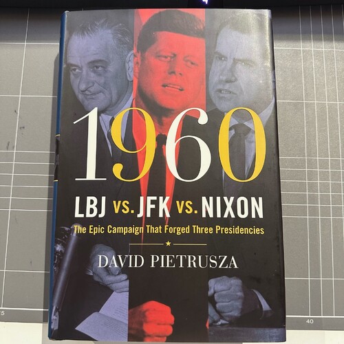 1960: LBJ vs. JFK vs. Nixon: The Epic Campaign That Forged Three Presidencies