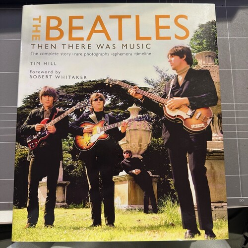 The Beatles: Then There Was Music by Tim Hill The Complete Story- Large HC Book