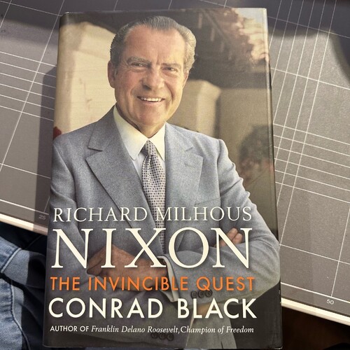 RICHARD MILHOUS NIXON: THE INVINCIBLE QUEST. By Conrad. Black - Hardcover