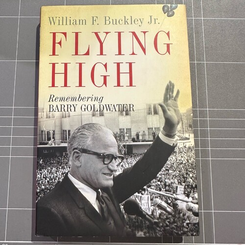 Flying High: Remembering Barry Goldwater by William F. Buckley Jr (HARDCOVER)