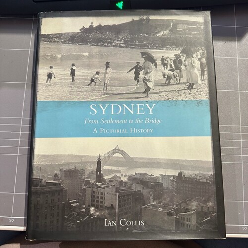 Sydney: From Settlement To The Bridge By Ian Collis (HARDCOVER)