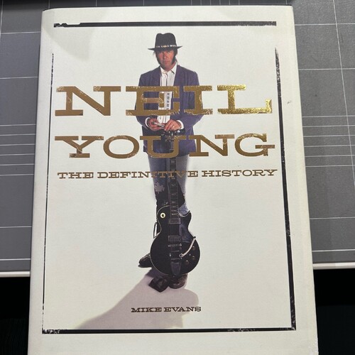 Neil Young: The Definitive History by Mike Evans (Hardcover)